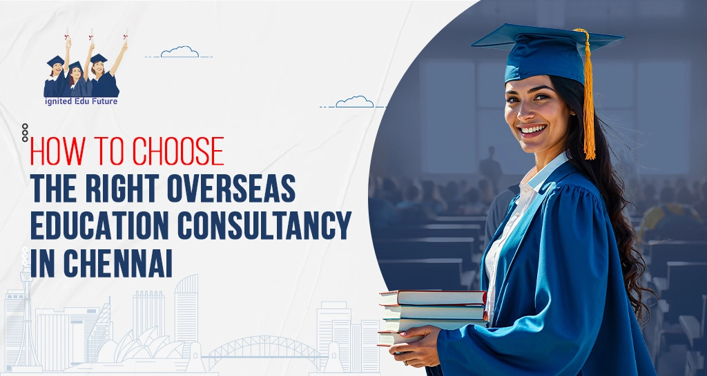 How to Choose the Right Overseas Education Consultancy in Chennai